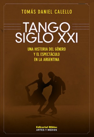 Tango Siglo Xxi   Una Historia Del Género Y El Espectac...