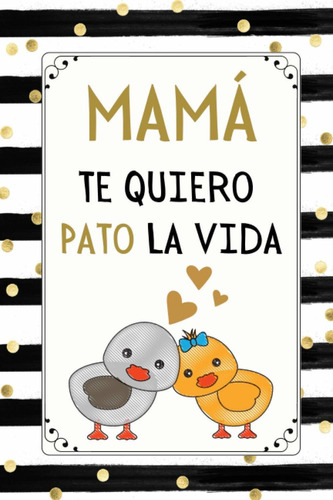 Libro Mama Te Quiero Pato La Vida: Regalos Dia Del Ma Lrf