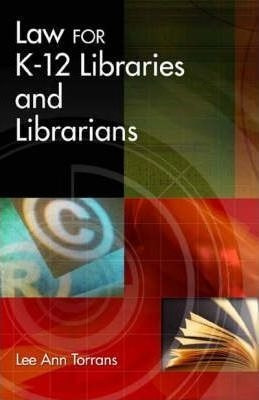 Law For K-12 Libraries And Librarians - Lee Ann Torrans (...