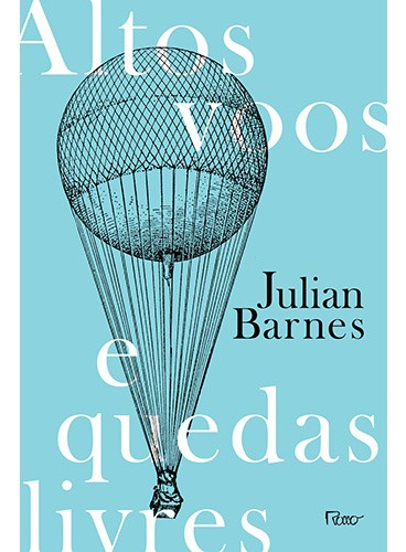 Altos voos e quedas livres, de Barnes, Julian. Editora Rocco Ltda, capa mole em português, 2014