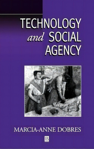 Technology And Social Agency, De Marcia-anne Dobres. Editorial John Wiley Sons Ltd, Tapa Dura En Inglés