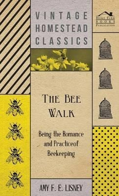 Libro The Bee Walk - Being The Romance And Practice Of Be...