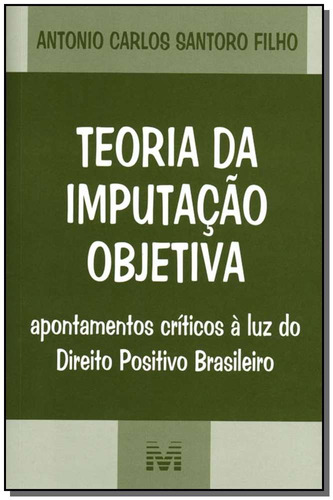 Teoria da imputação objetiva - 1 ed./2007, de Santoro Filho, Antonio. Editora Malheiros Editores LTDA, capa mole em português, 2007