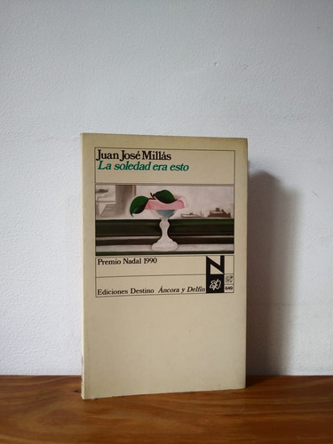 La Soledad Era Esto Juan José Millás Ediciones Destino