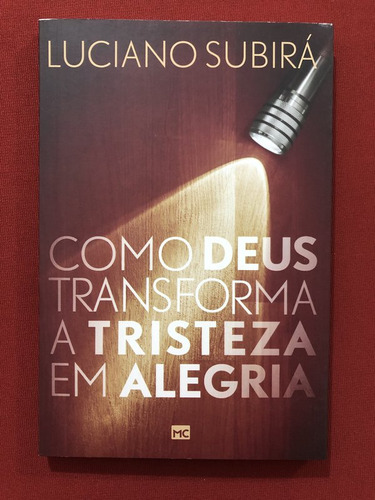 Livro - Como Deus Transforma A Tristeza Em Alegria - Luciano Subirá - Seminovo