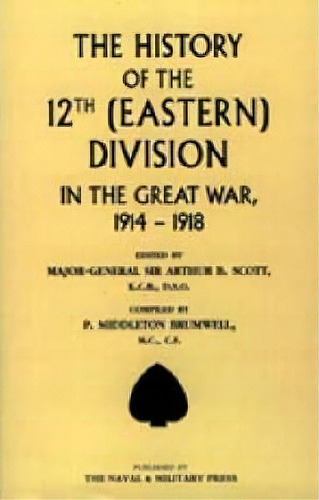 History Of The 12th (eastern) Division In The Great War, De Arthur B. Scott. Editorial Naval Military Press Ltd, Tapa Blanda En Inglés