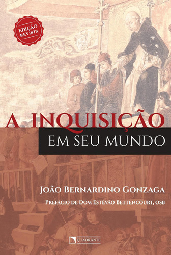 A inquisição em seu mundo, de Gonzaga, João Bernardino. Quadrante Editora, capa mole em português, 2018