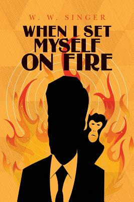 Libro When I Set Myself On Fire - Singer, W. W.