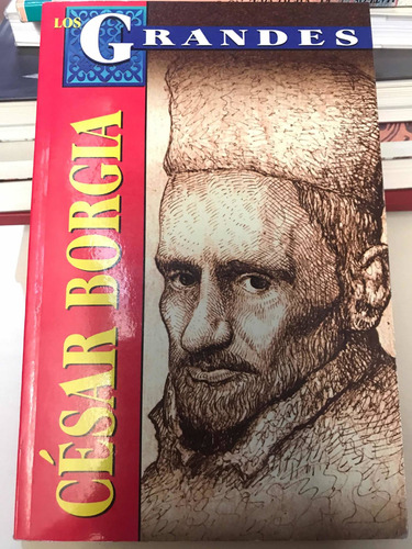 Los Grandes César Borgia - Biografía Ed. Tomo