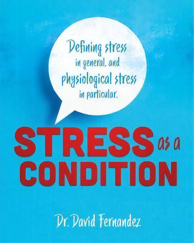 Stress As A Condition : Defining Stress In General, And Physiological Stress In Particular., De Fernandez. Editorial Xulon Press, Tapa Blanda En Inglés