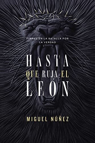 Libro : Hasta Que Ruja El Leon Firmes En La Batalla Por La.