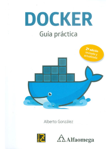 Docker. Guía Práctica  2a Ed. Revisada Y Actualizada, De Alberto González. Alpha Editorial S.a, Tapa Blanda, Edición 2018 En Español