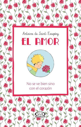 Amor, El; No Se Ve Bien Sino Con El Corazon-de Saint Exupery