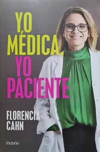 Yo Medica , Yo Paciente - Florencia Cahn - Paidós 