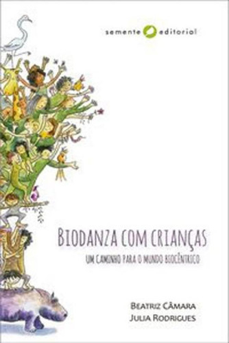 Biodanza Com Crianças: Um Caminho Para O Mundo Biocêntrico, De Rodrigues, Julia. Editora Semente Editorial ***, Capa Mole, Edição 1ª Edição - 2018 Em Português