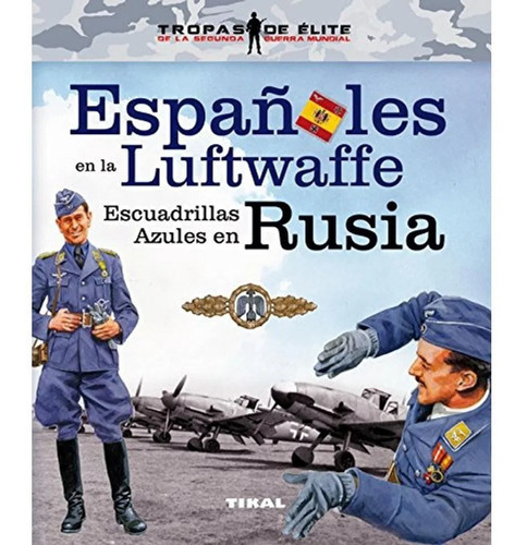 Espaãâ±oles En La Luftwaffe. Escuadrillas Azules En Rusia, De Caballero Jurado, Carlos. Editorial Tikal, Tapa Dura En Español