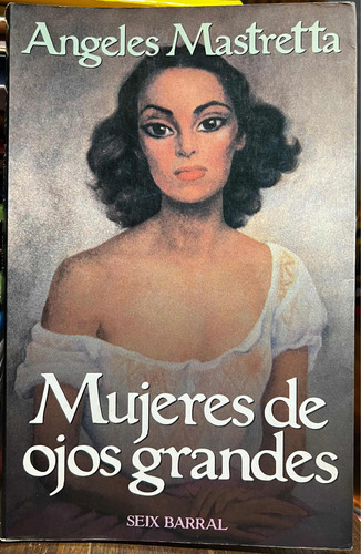 Mujeres De Ojos Grandes - Angeles Mastretta Seix Barral