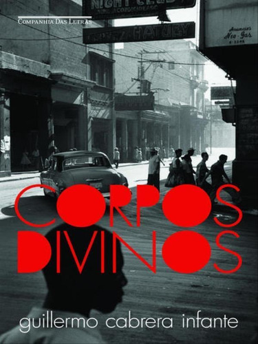 Corpos Divinos, De Infante, Guillermo Cabrera. Editora Companhia Das Letras, Capa Mole, Edição 1ª Edição - 2016 Em Português