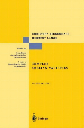 Complex Abelian Varieties, De Christina Birkenhake. Editorial Springer-verlag Berlin And Heidelberg Gmbh & Co. Kg, Tapa Dura En Inglés