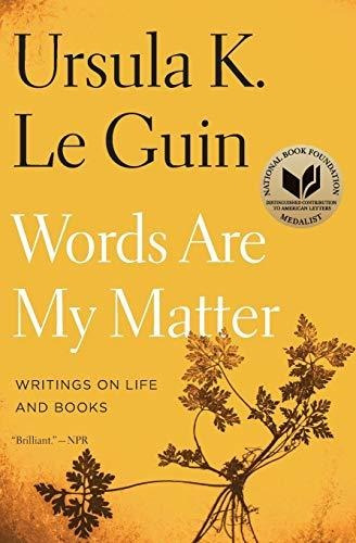 Words Are My Matter : Ursula K Le Guin 