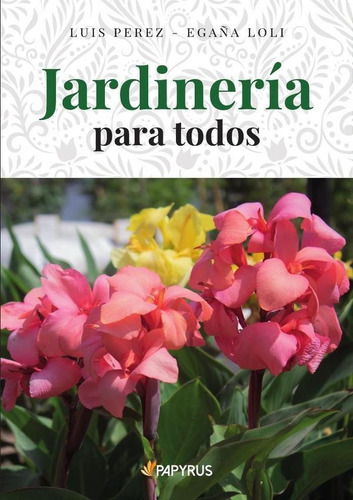 Jardinería Para Todos, De Luis Pérez Egaña Loli. Editorial Papyrus, Tapa Blanda En Español, 2022