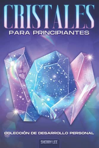 Libro : Cristales Para Principiantes Coleccion De Desarrol 