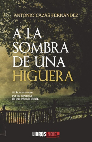 A La Sombra De Una Higuera, De Antonio Cazás Fernández. Editorial Libros Indie, Tapa Blanda En Español