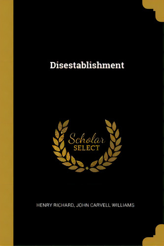 Disestablishment, De Richard, John Carvell Williams Henry. Editorial Wentworth Pr, Tapa Blanda En Inglés