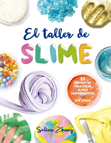 El taller de slime: 20 proyectos para crear slimes sorprendentes. ¡sin bórax!, de Zhang, Selina. Editorial PICARONA-OBELISCO, tapa blanda en español, 2018