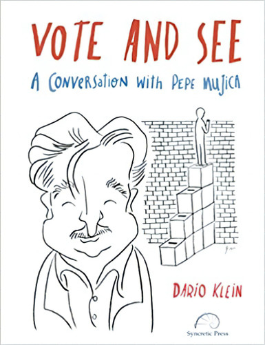 Vote And See A Conversation With Pepe Mujica, De Klein, Darío. Editorial Syncretic Press, Tapa Blanda, Edición 1 En Inglés