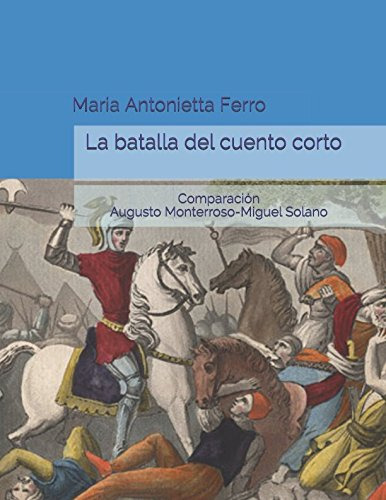 La Batalla Del Cuento Corto: Comparacion Augusto Monterroso-