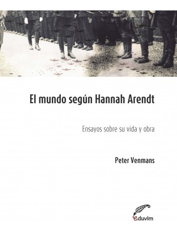 Mundo Segun Hannah Arendt: Ensayos Sobre Su Vida Y Obra, El 