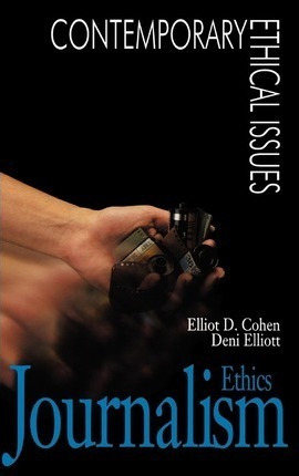 Journalism Ethics - Dr. Elliot D. Cohen (hardback)