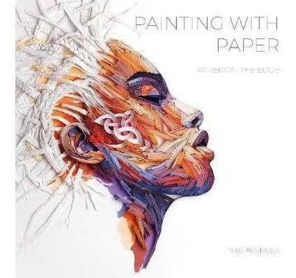 Painting With Paper: Paper On The Edge - Yulia Brodskaya&,,