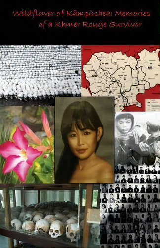 Wildflower Of Kampuchea : Memories Of A Khmer Rouge Survivor, De Phanary Auk. Editorial Createspace Independent Publishing Platform, Tapa Blanda En Inglés