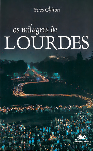Os milagres de Lourdes, de Chiron, Yves. Editorial Edições Loyola, capa mole em português, 2002
