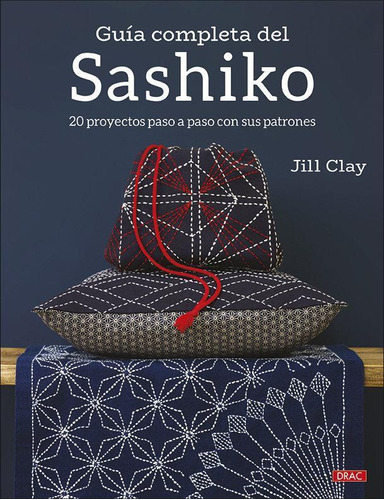 Libro: Guía Completa Del Sashiko. Clay, Jill. Editorial El D