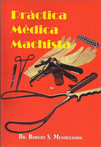 Práctica Médica Machista - Dr. Robert S. Mendelsohn