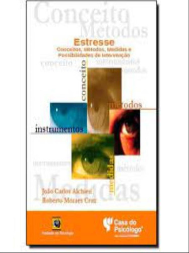 Estresse: Conceitos, Métodos, Medidas, E Possibilidades De Intervenção, De Sardá Jr., Jamir J. / Legal, Eduardo J. / Jablonski Jr., Sérgio J.., Vol. 1. Editorial Casa Do Psicologo, Capa Mole,