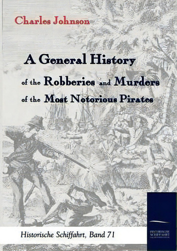 A General History Of The Robberies And Murders Of The Most Notorious Pirates, De Charles Johnson. Editorial Salzwasser Verlag Gmbh, Tapa Blanda En Inglés