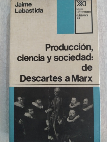 Producción, Ciencia Y Sociedad: De Descartes A Marx