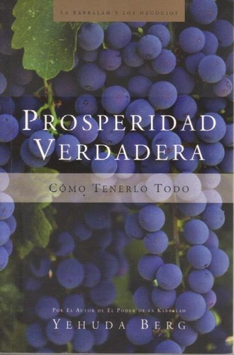 PROSPERIDAD VERDADERA, de Yehuda Berg. Editorial Kabbalah Publishing, tapa pasta blanda en español, 2011