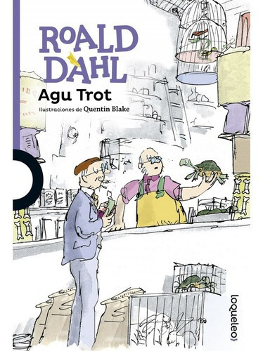 Agu Trot, De Roald Dahl, Quentin Blake, Miguel Saenz, Roald Dahl, Quentin Blake, Miguel Saenz. Editorial Loqueleo En Español