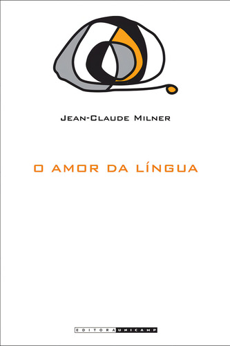 Livro O Amor Da Língua, De Jean-claude Milner (). Editora Da Unicamp, Capa Mole, Edição 1 Em Português, 2012