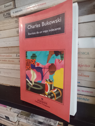 Escritos De Un Viejo Indecente Charles Bukowski 