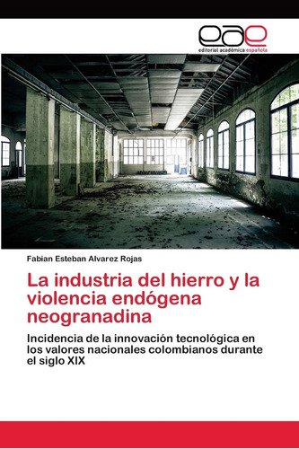 Libro: La Industria Del Hierro Y Violencia Endógena Neogra