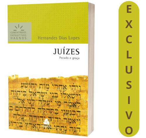 Juízes Comentários Expositivos Hagnos Hernandes Dias Lopes | Estudo Bíblico Profundo Sobre Pecado, Julgamento E Graça De Deus No Antigo Testamento