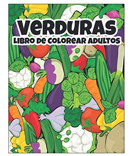 Libro De Colorear Adultos Verduras: Hermosos Diseños De Verd