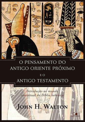 O Pensamento Do Antigo Oriente Próximo E O Antigo Testamento