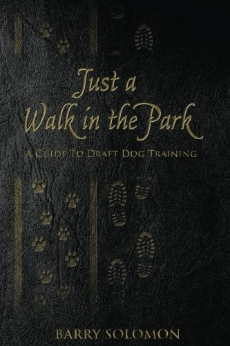 Just A Walk In The Park A Guide To Draft Dog Training